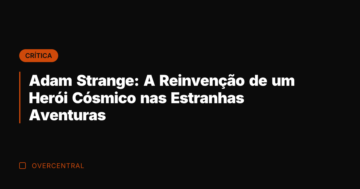 Adam Strange: A Reinvenção de um Herói Cósmico nas Estranhas Aventuras