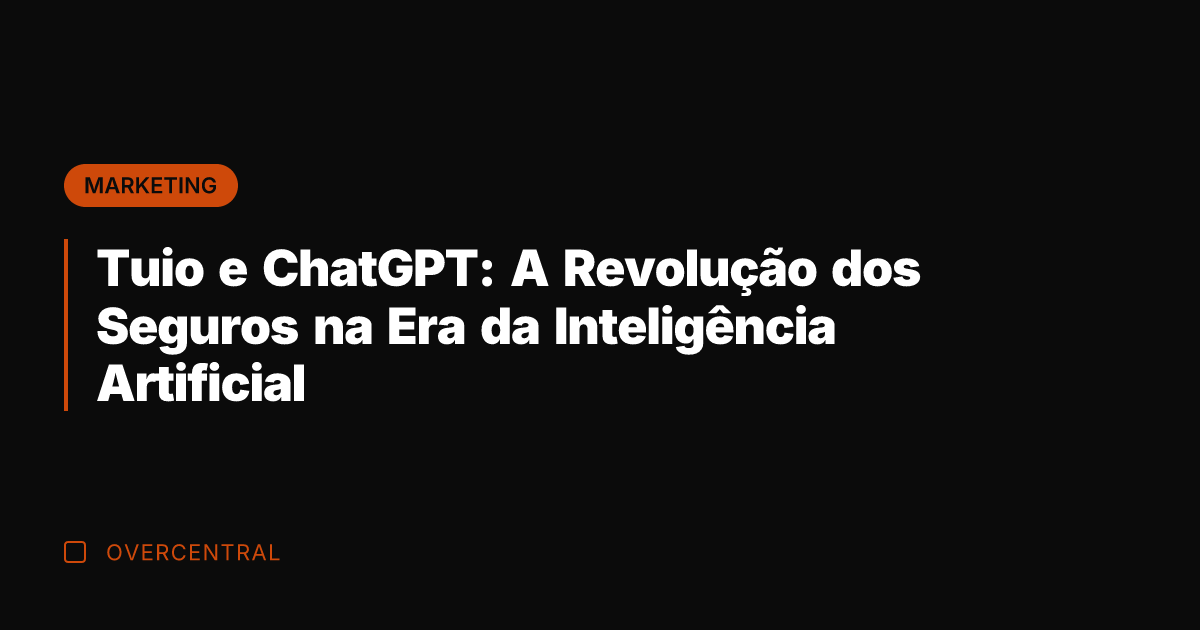 Tuio e ChatGPT: A Revolução dos Seguros na Era da Inteligência Artificial