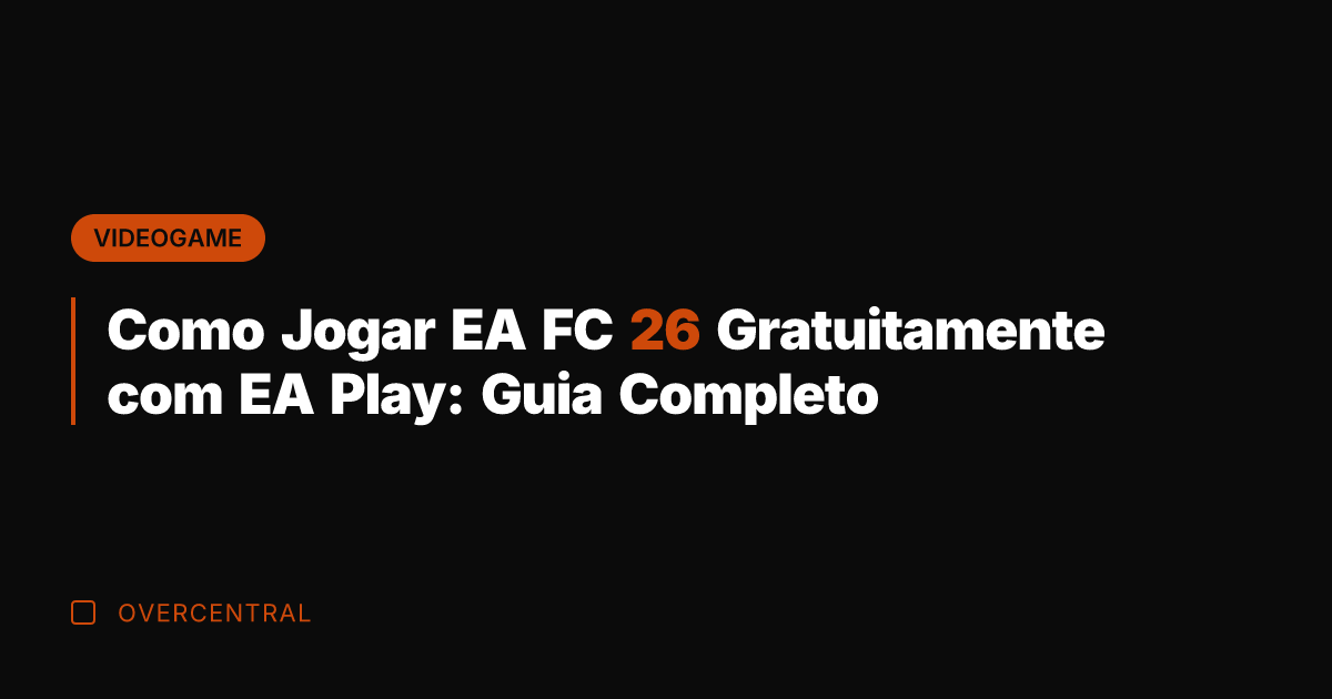 Como Jogar EA FC 26 Gratuitamente com EA Play: Guia Completo