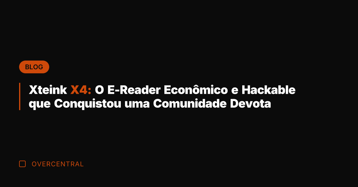 Xteink X4: O E-Reader Econômico e Hackable que Conquistou uma Comunidade Devota
