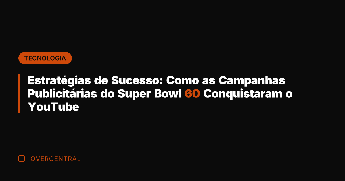 Estratégias de Sucesso: Como as Campanhas Publicitárias do Super Bowl 60 Conquistaram