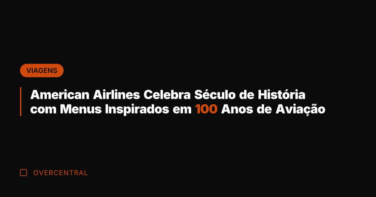American Airlines Celebra Século de História com Menus Inspirados em 100 Anos