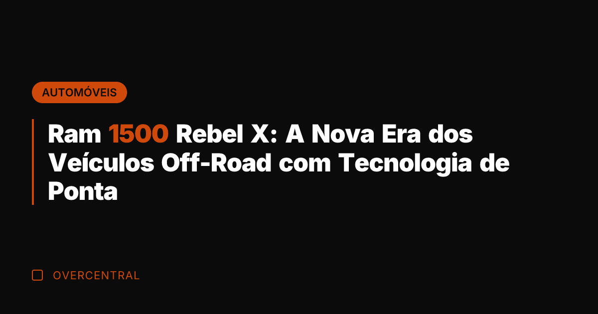 Ram 1500 Rebel X: A Nova Era dos Veículos Off-Road com Tecnologia