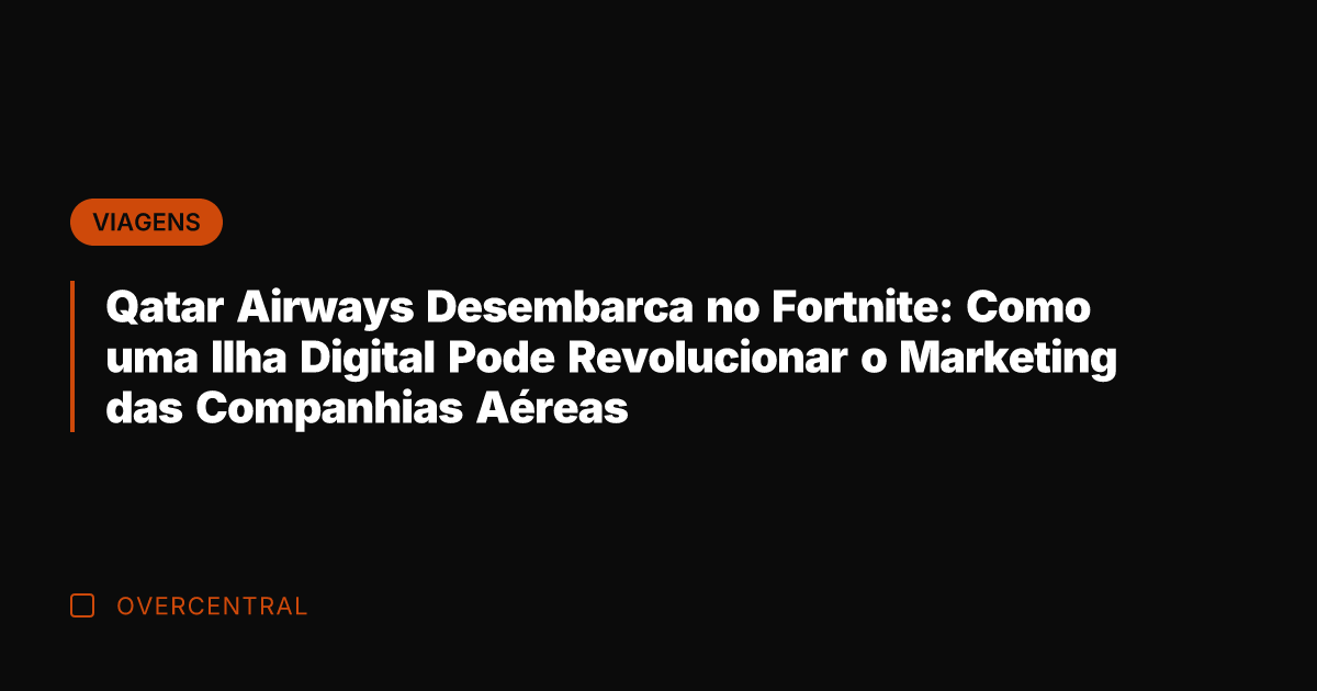 Qatar Airways Desembarca no Fortnite: Como uma Ilha Digital Pode Revolucionar o
