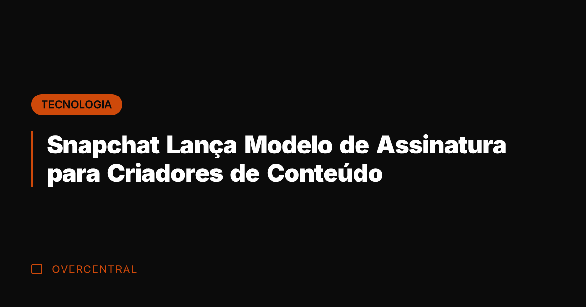 Snapchat Lança Modelo de Assinatura para Criadores de Conteúdo