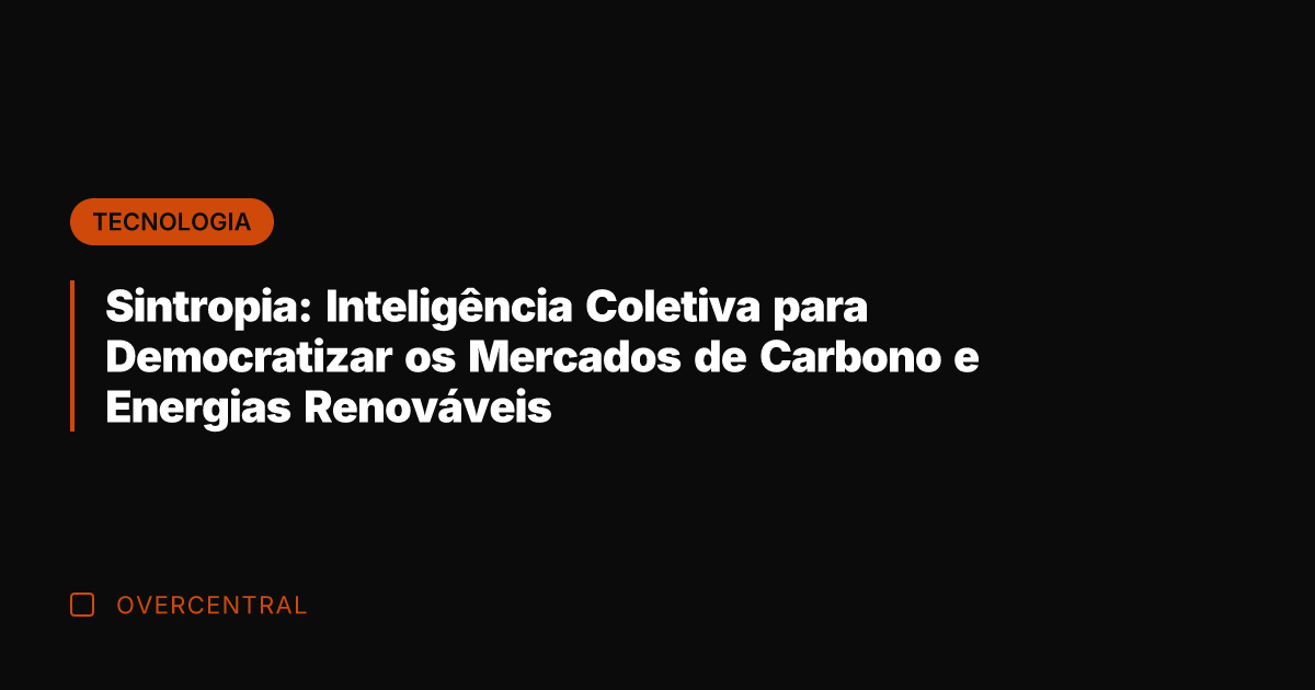 Sintropia: Inteligência Coletiva para Democratizar os Mercados de Carbono e Energias Renováveis