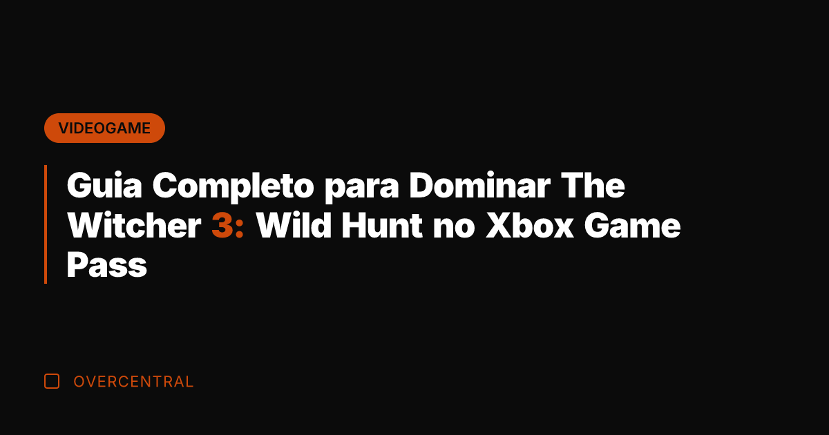Guia Completo para Dominar The Witcher 3: Wild Hunt no Xbox Game