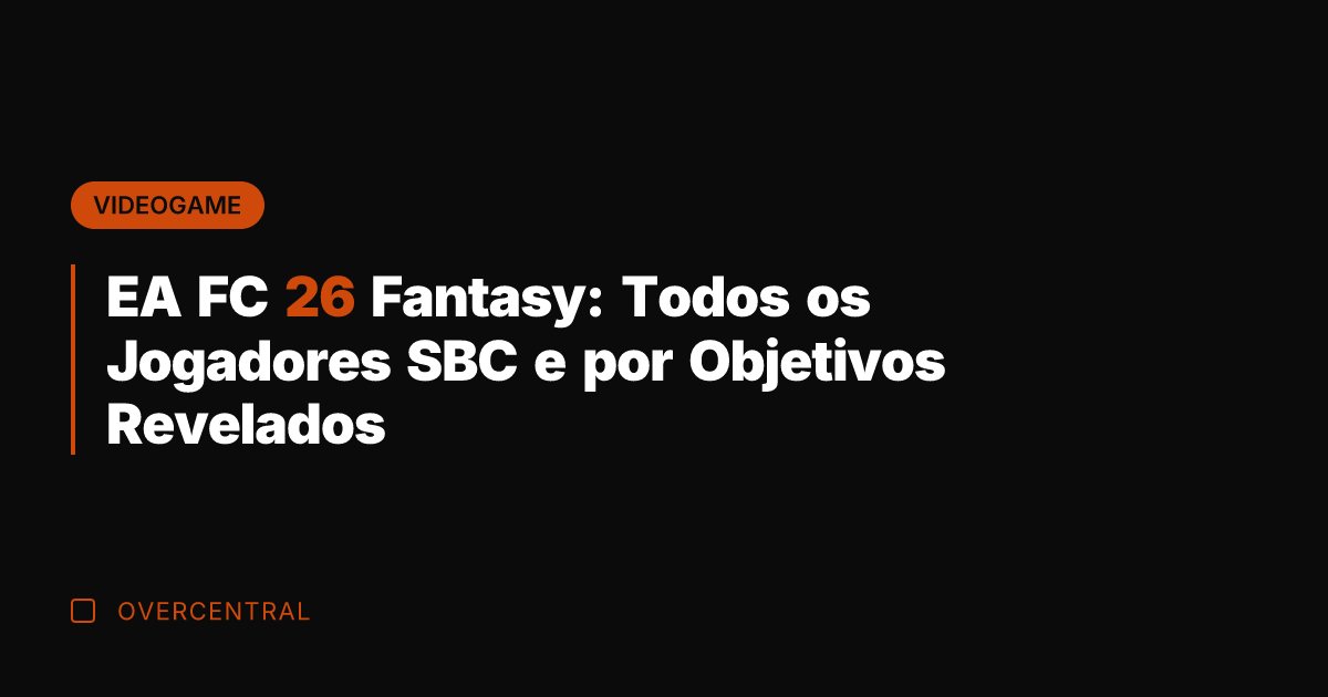 EA FC 26 Fantasy: Todos os Jogadores SBC e por Objetivos Revelados