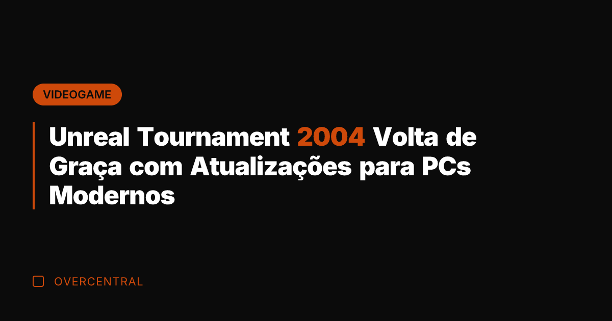 Unreal Tournament 2004 Volta de Graça com Atualizações para PCs Modernos