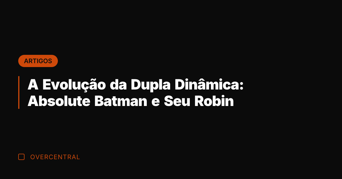 A Evolução da Dupla Dinâmica: Absolute Batman e Seu Robin