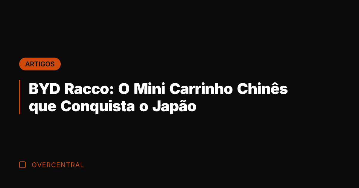 BYD Racco: O Mini Carrinho Chinês que Conquista o Japão
