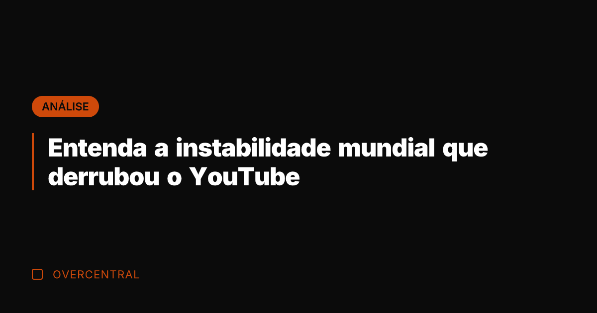 Entenda a instabilidade mundial que derrubou o YouTube