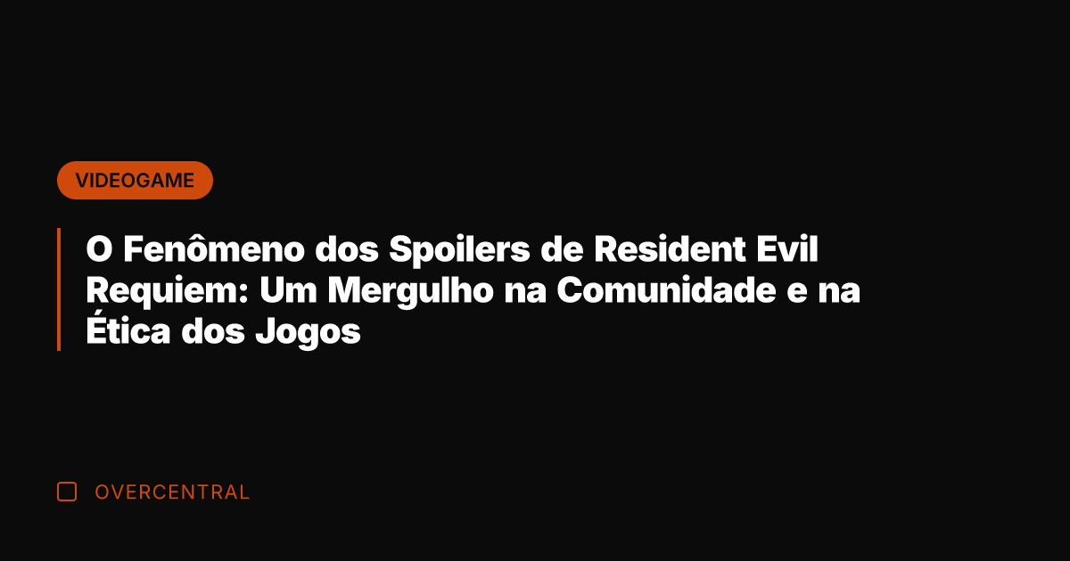O Fenômeno dos Spoilers de Resident Evil Requiem: Um Mergulho na Comunidade O Fenômeno dos Spoilers de Resident Evil Requiem: Um Mergulho na Comunidade