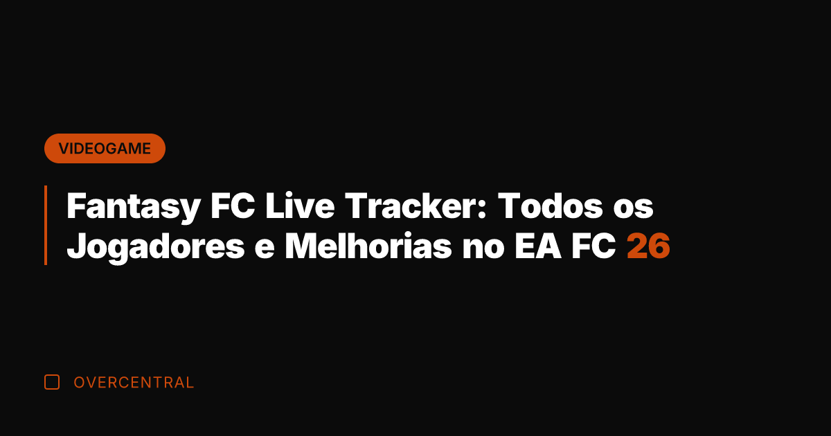 Fantasy FC Live Tracker: Todos os Jogadores e Melhorias no EA FC