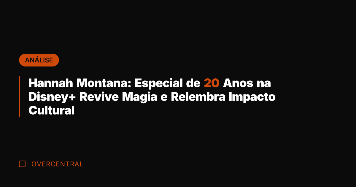 Hannah Montana: Especial de 20 Anos na Disney+ Revive Magia e Relembra
