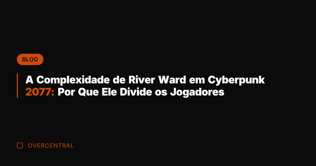 A Complexidade de River Ward em Cyberpunk 2077: Por Que Ele Divide