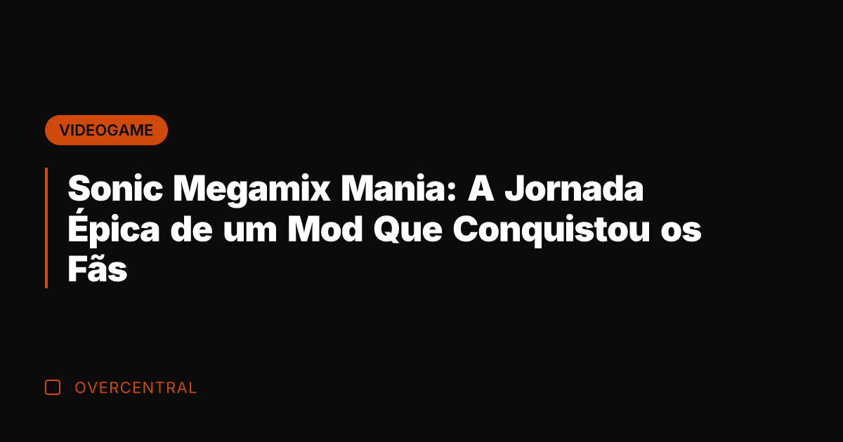Sonic Megamix Mania: A Jornada Épica de um Mod Que Conquistou os Sonic Megamix Mania: A Jornada Épica de um Mod Que Conquistou os