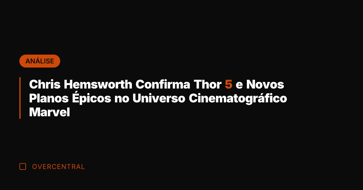 Chris Hemsworth Confirma Thor 5 e Novos Planos Épicos no Universo Cinematográfico Chris Hemsworth Confirma Thor 5 e Novos Planos Épicos no Universo Cinematográfico