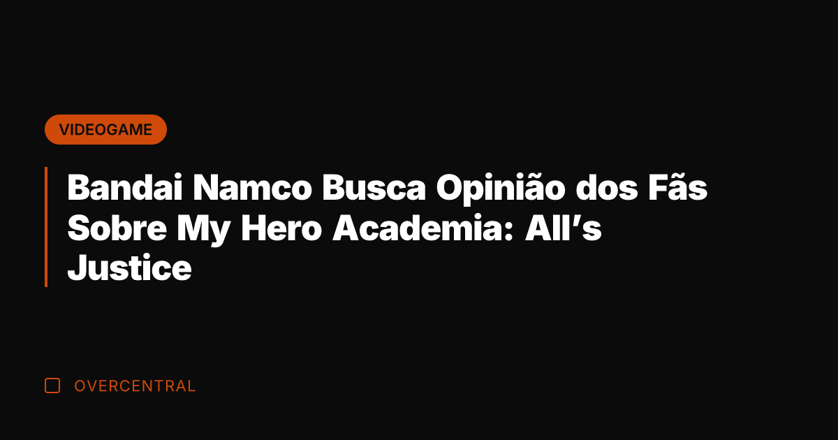 Bandai Namco Busca Opinião dos Fãs Sobre My Hero Academia: All’s Justice