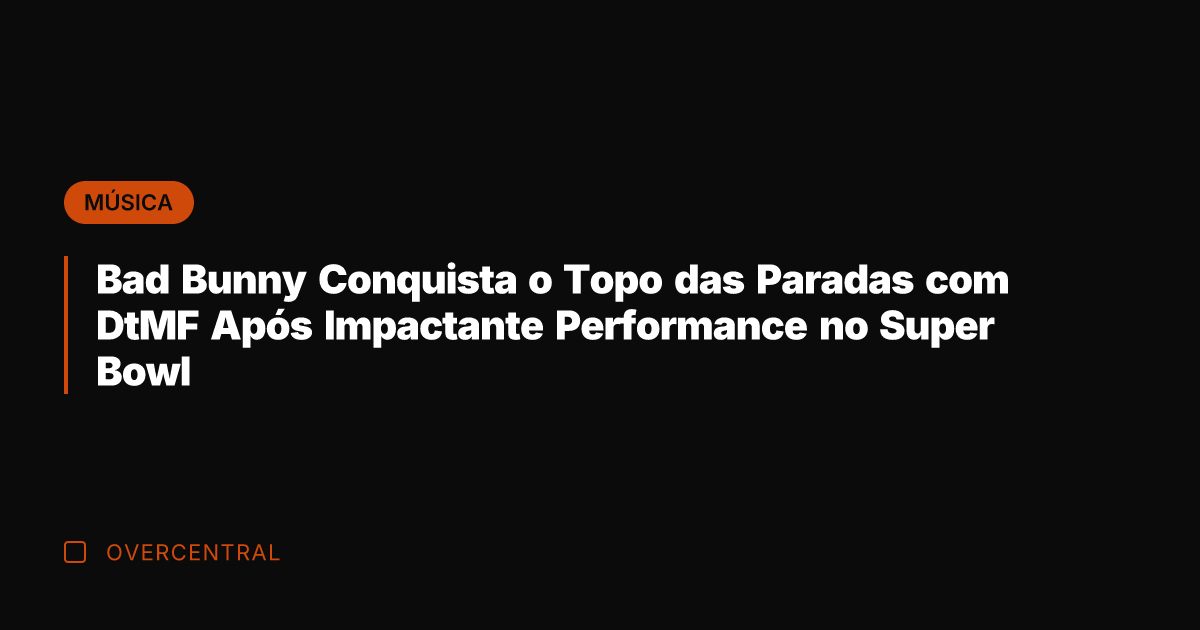 Bad Bunny Conquista o Topo das Paradas com DtMF Após Impactante Performance