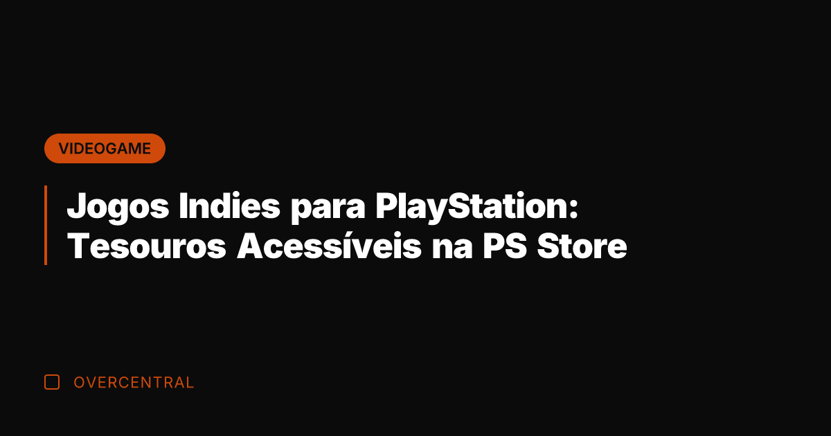 Jogos Indies para PlayStation: Tesouros Acessíveis na PS Store