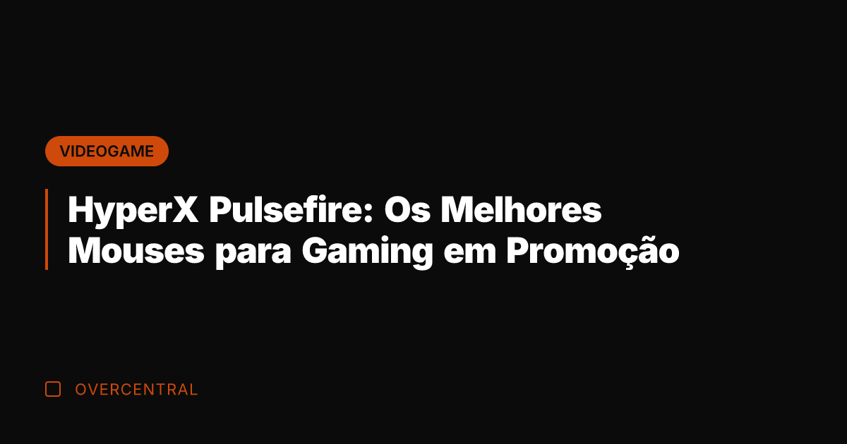HyperX Pulsefire: Os Melhores Mouses para Gaming em Promoção