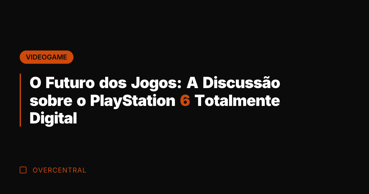 O Futuro dos Jogos: A Discussão sobre o PlayStation 6 Totalmente Digital
