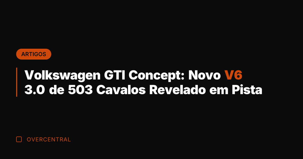 Volkswagen GTI Concept: Novo V6 3.0 de 503 Cavalos Revelado em Pista