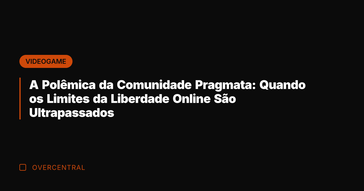 A Polêmica da Comunidade Pragmata: Quando os Limites da Liberdade Online São