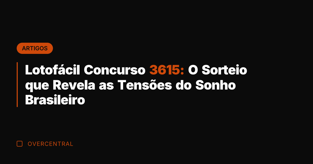 Lotofácil Concurso 3615: O Sorteio que Revela as Tensões do Sonho Brasileiro