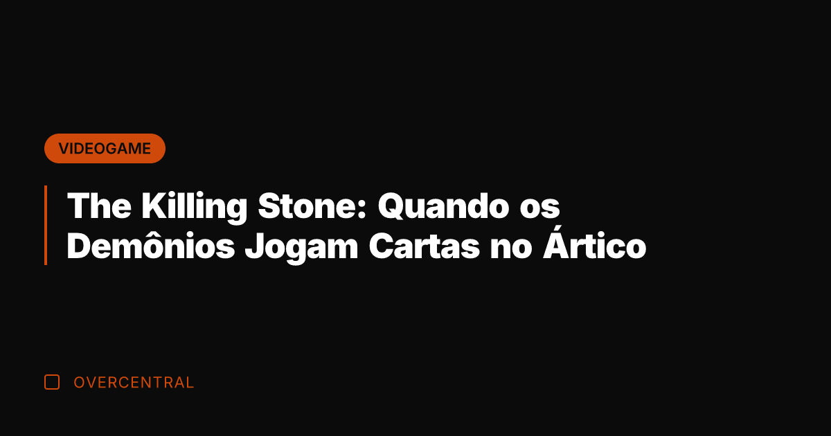 The Killing Stone: Quando os Demônios Jogam Cartas no Ártico
