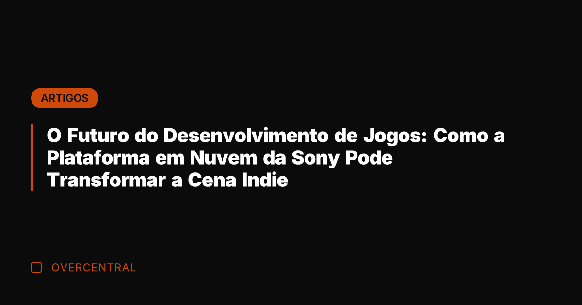 O Futuro do Desenvolvimento de Jogos: Como a Plataforma em Nuvem da
