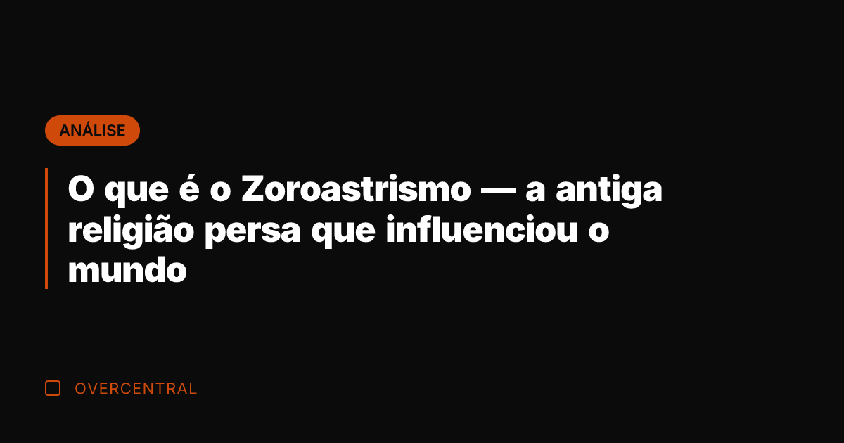 O que é o Zoroastrismo — a antiga religião persa que influenciou O que é o Zoroastrismo — a antiga religião persa que influenciou