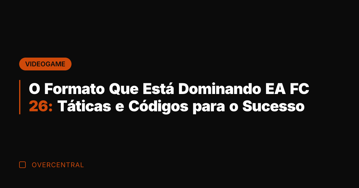 O Formato Que Está Dominando EA FC 26: Táticas e Códigos para