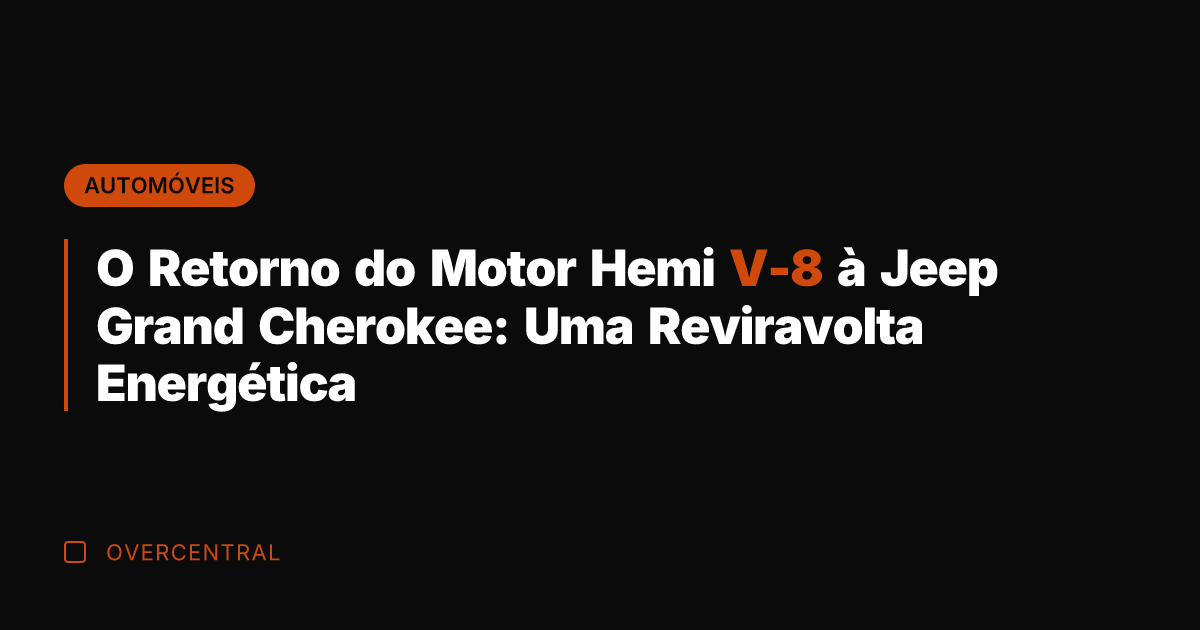O Retorno do Motor Hemi V-8 à Jeep Grand Cherokee: Uma Reviravolta