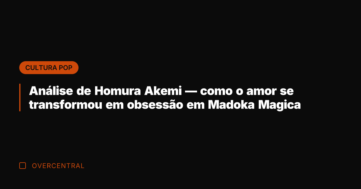 Análise de Homura Akemi — como o amor se transformou em obsessão
