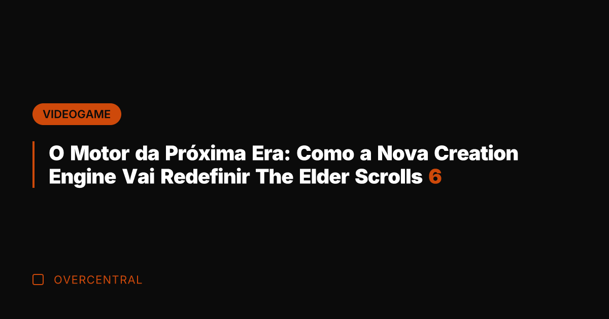 O Motor da Próxima Era: Como a Nova Creation Engine Vai Redefinir