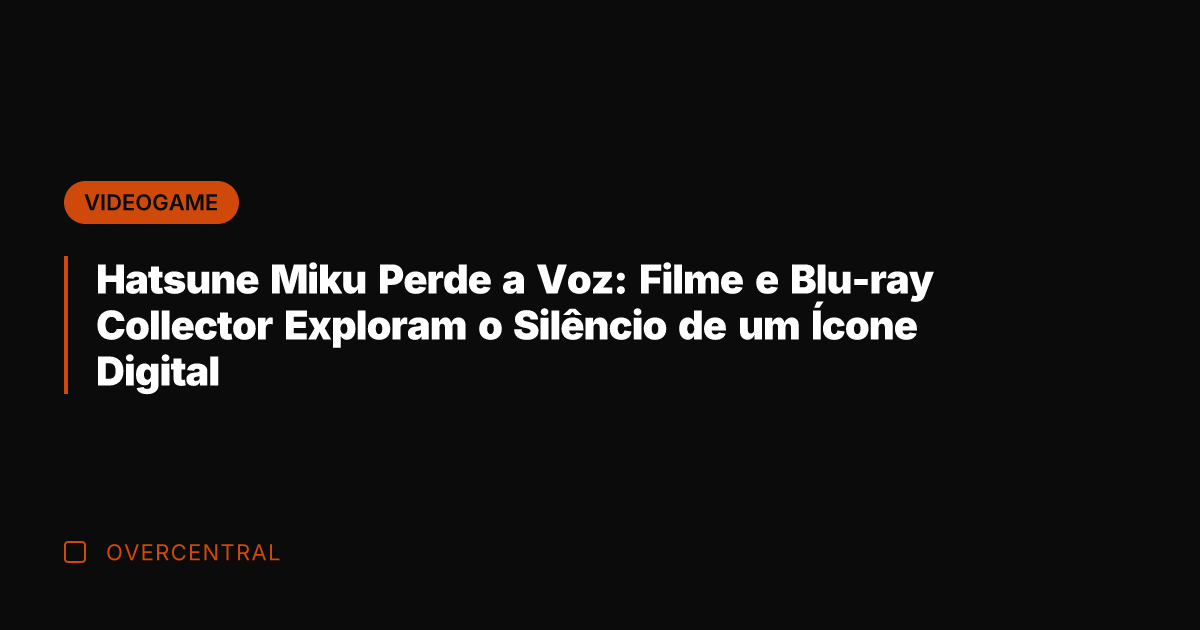 Hatsune Miku Perde a Voz: Filme e Blu-ray Collector Exploram o Silêncio