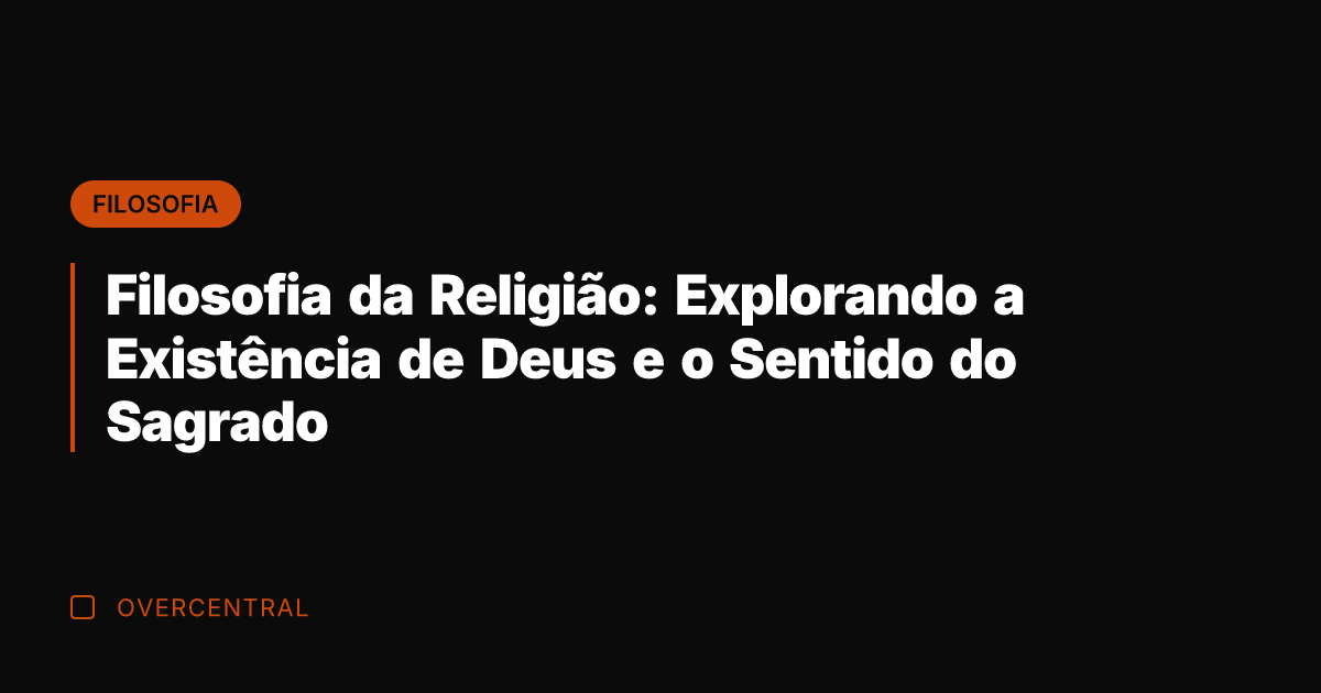 Filosofia da Religião: Explorando a Existência de Deus e o Sentido do