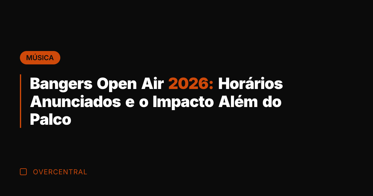 Bangers Open Air 2026: Horários Anunciados e o Impacto Além do Palco