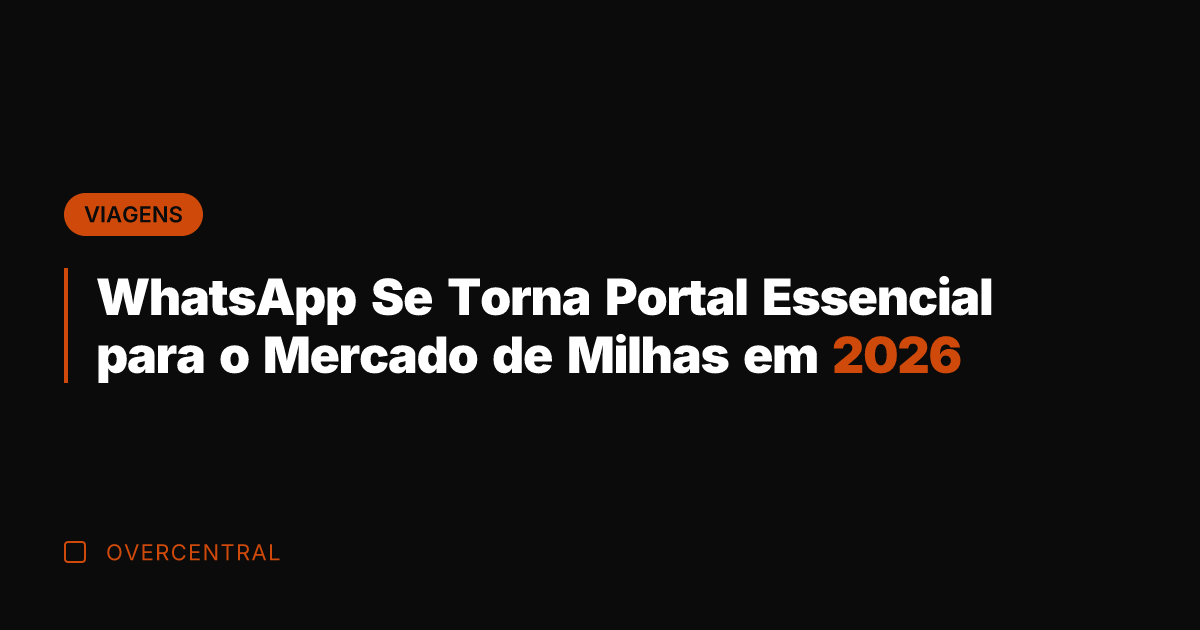 WhatsApp Se Torna Portal Essencial para o Mercado de Milhas em 2026