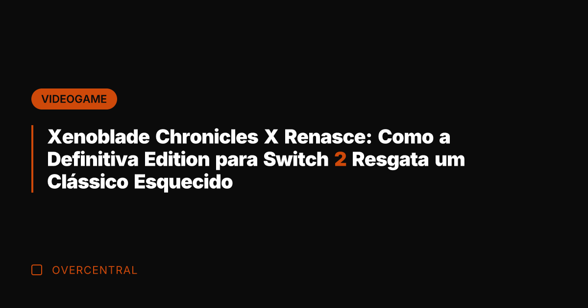 Xenoblade Chronicles X Renasce: Como a Definitiva Edition para Switch 2 Resgata