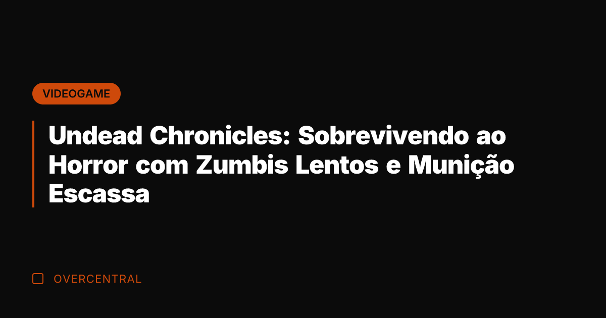 Undead Chronicles: Sobrevivendo ao Horror com Zumbis Lentos e Munição Escassa
