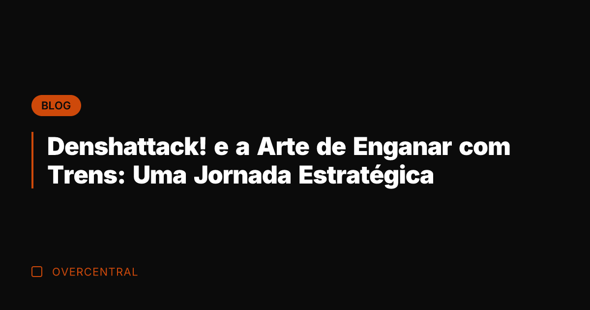 Denshattack! e a Arte de Enganar com Trens: Uma Jornada Estratégica