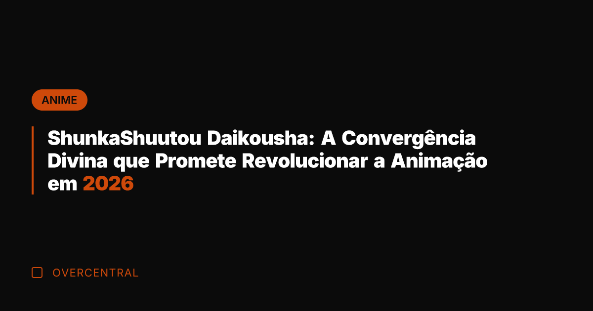 ShunkaShuutou Daikousha: A Convergência Divina que Promete Revolucionar a Animação em 2026