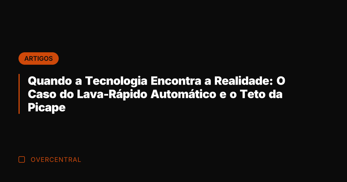 Quando a Tecnologia Encontra a Realidade: O Caso do Lava-Rápido Automático e