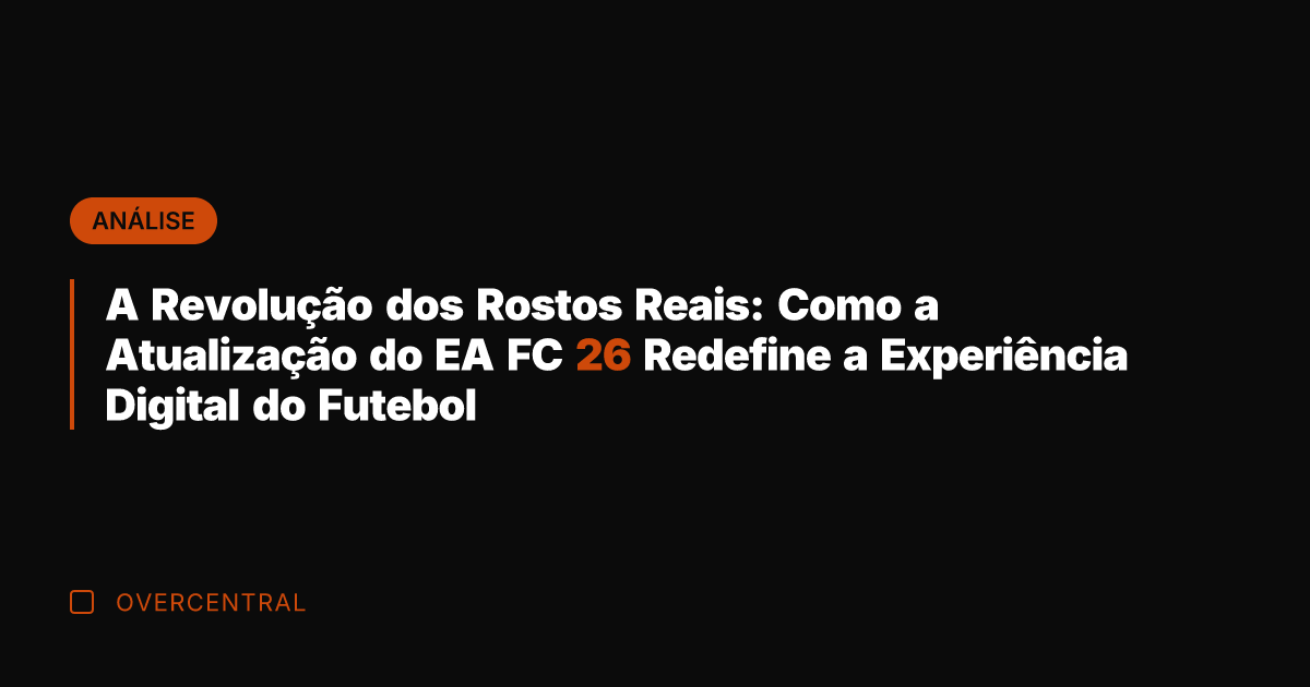 A Revolução dos Rostos Reais: Como a Atualização do EA FC 26