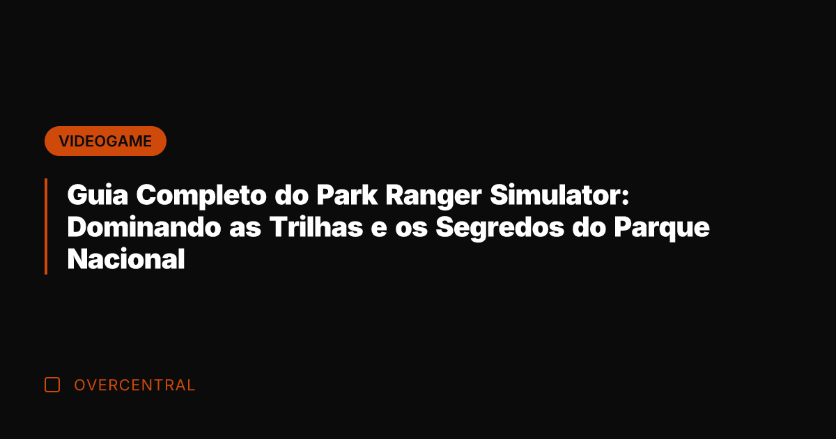 Guia Completo do Park Ranger Simulator: Dominando as Trilhas e os Segredos