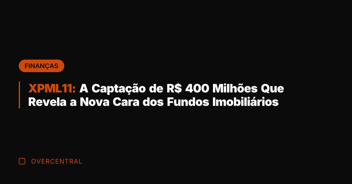 XPML11: A Captação de R$ 400 Milhões Que Revela a Nova Cara