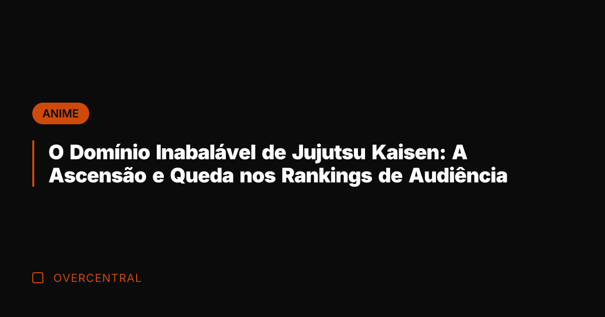 O Domínio Inabalável de Jujutsu Kaisen: A Ascensão e Queda nos Rankings